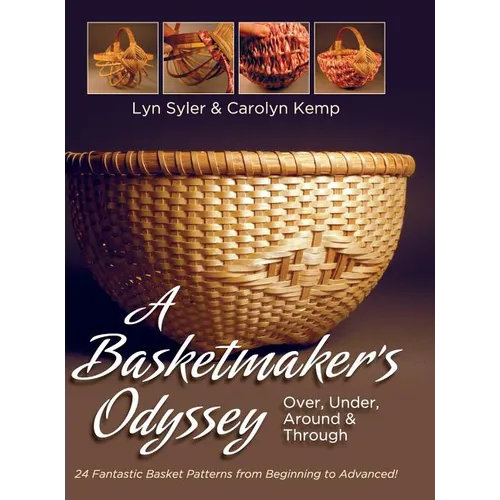 A Basketmaker's Odyssey: Over, Under, Around & Through: 24 Great Basket Patterns from Easy Beginner to More Challenging Advanced - Hardcover