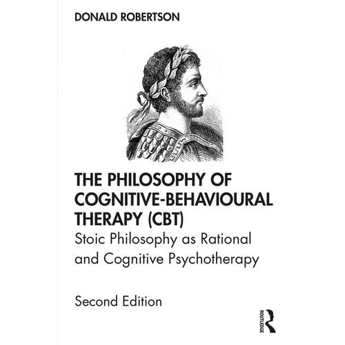 The Philosophy of Cognitive-Behavioural Therapy (Cbt): Stoic Philosophy as Rational and Cognitive Psychotherapy - Paperback