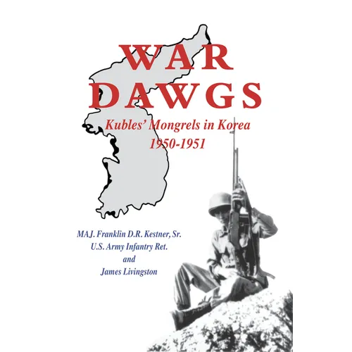 War Dawgs: Kulbes' Mongrels in Korea, 1950-1951 - Hardcover
