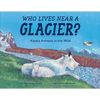 Who Lives Near a Glacier?: Alaska Animals in the Wild - Paperback