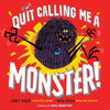 Quit Calling Me a Monster! - Hardcover