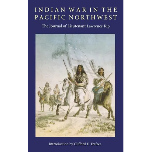 Indian War in the Pacific Northwest: The Journal of Lieutenant Lawrence Kip - Paperback