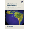External Powers in Latin America: Geopolitics between Neo-extractivism and South-South Cooperation - Paperback