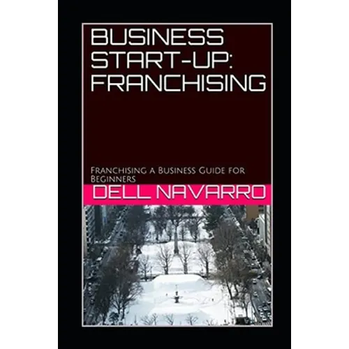 Business Start-Up: FRANCHISING: Franchising a Business Guide for Beginners - Paperback