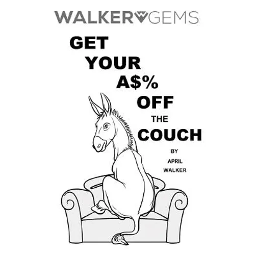 WalkerGems: Get Your A$% Off The Couch: WalkerGems: Get Your A$% Off The Couch - Paperback