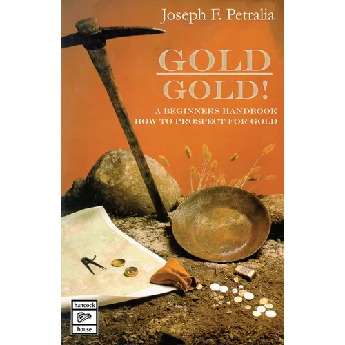Gold! Gold!: A Beginners Handbook: How to Prospect for Gold - Paperback