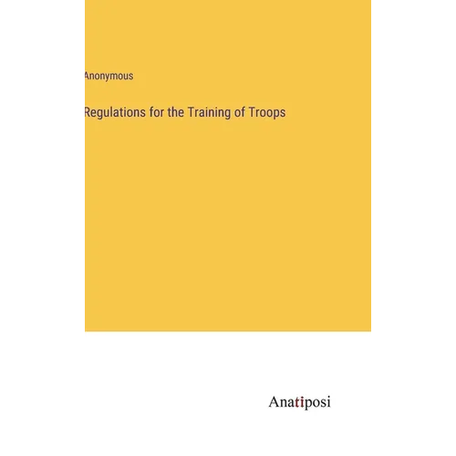 Regulations for the Training of Troops - Hardcover