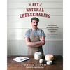 The Art of Natural Cheesemaking: Using Traditional, Non-Industrial Methods and Raw Ingredients to Make the World's Best Cheeses - Paperback