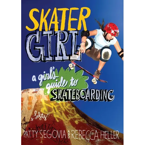 Skater Girl: A Girl's Guide to Skateboarding - Paperback
