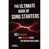 The Ultimate Book of Song Starters: 501 Powerful and Creative Ideas for Writing New Songs - Paperback