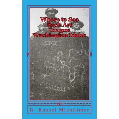 Where to See Rock Art Oregon Washington Idaho - Paperback