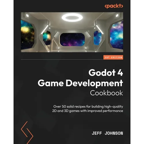 Godot 4 Game Development Cookbook: Over 50 solid recipes for building high-quality 2D and 3D games with improved performance - Paperback