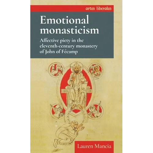 Emotional Monasticism: Affective Piety in the Eleventh-Century Monastery of John of Fécamp - Paperback