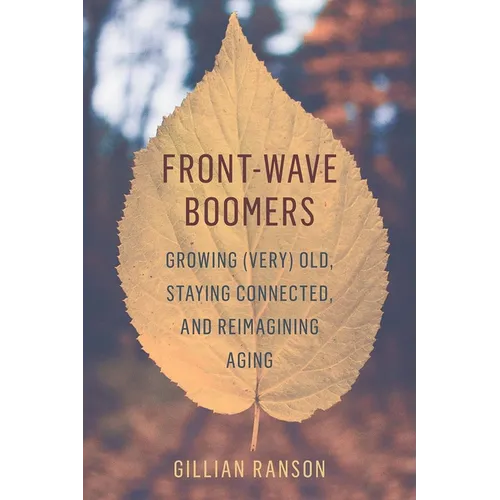 Front-Wave Boomers: Growing (Very) Old, Staying Connected, and Reimagining Aging - Paperback