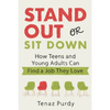Stand Out or Sit Down: Stories and Lessons for Teens and Young Adults to Find a Job They Love - Paperback