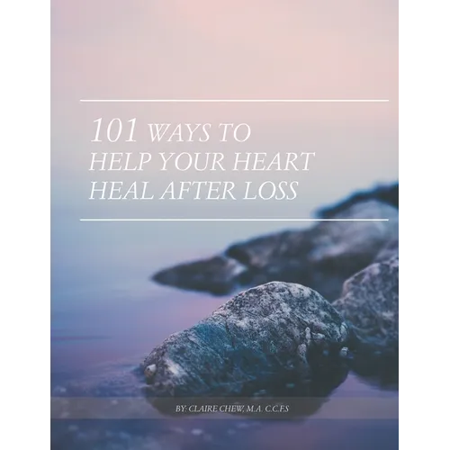 101 Ways to Help Your Heart Heal After Loss - Paperback