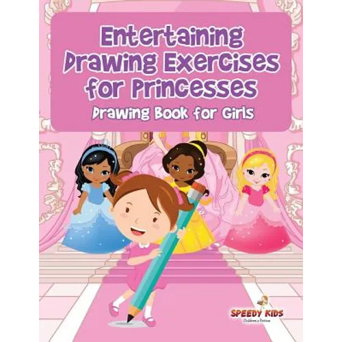 Entertaining Drawing Exercises for Princesses: Drawing Book for Girls - Paperback