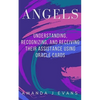 Angels: Understanding, Recognizing and Receiving their Assistance using Oracle Cards - Paperback
