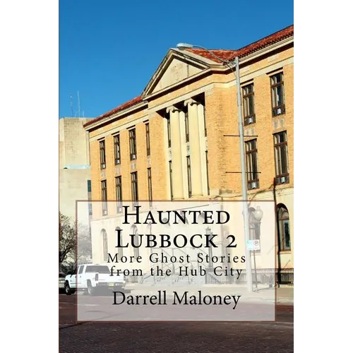 Haunted Lubbock 2: More Ghost Stories from the Hub City - Paperback