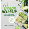 Vegan Meal Prep: Tasty Plant-Based Whole Foods Recipes (Including a 30-Day Time-Saving Meal Plan) - Hardcover