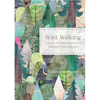 Wild Walking: A Guide to Forest Bathing Through the Seasons - Hardcover