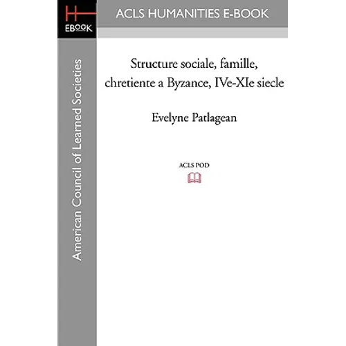 Structure Sociale, Famille, Chretiente a Byzance, IVe-XIe Siecle - Paperback