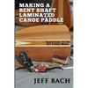 making a bent shaft laminated canoe paddle - Paperback