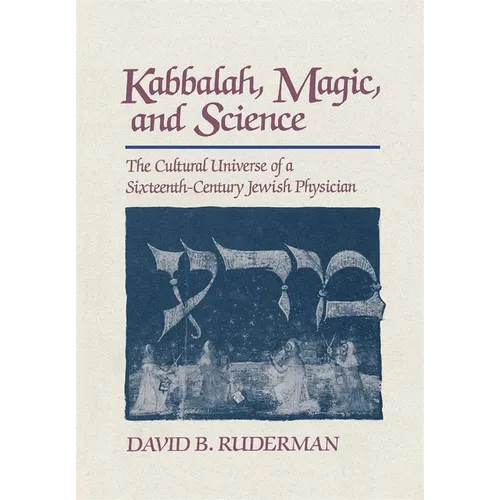 Kabbalah, Magic and Science: The Cultural Universe of a Sixteenth-Century Jewish Physician - Hardcover