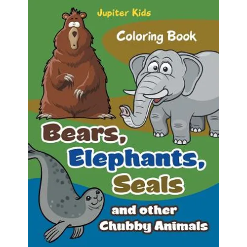 Bears, Elephants, Seals and other Chubby Animals Coloring Book - Paperback