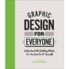 Graphic Design for Everyone: Understand the Building Blocks So You Can Do It Yourself - Hardcover