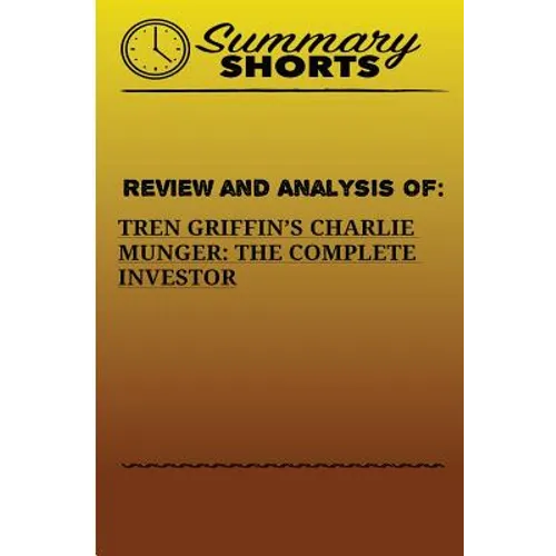 Review And Analysis Of: : Tren Griffins's Charlie Munger: The Complete Investor - Paperback
