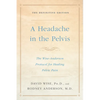 A Headache in the Pelvis: The Wise-Anderson Protocol for Healing Pelvic Pain: The Definitive Edition - Paperback