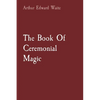 The Book Of Ceremonial Magic - Paperback