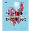 Science of Swimming: Transform Your Stroke, Improve Strength, Revolutionize Your Training - Paperback
