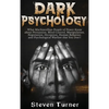 Dark Psychology: What Machiavellian People of Power Know about Persuasion, Mind Control, Manipulation, Negotiation, Deception, Human Behavior, and Psy - Hardcover