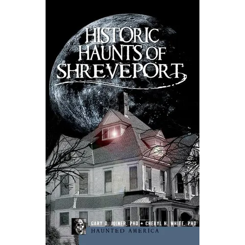 Historic Haunts of Shreveport - Hardcover