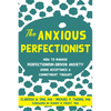 The Anxious Perfectionist: How to Manage Perfectionism-Driven Anxiety Using Acceptance and Commitment Therapy - Paperback