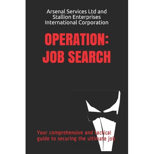 Operation: Job Search: Your comprehensive and tactical guide to securing the ultimate job - Paperback
