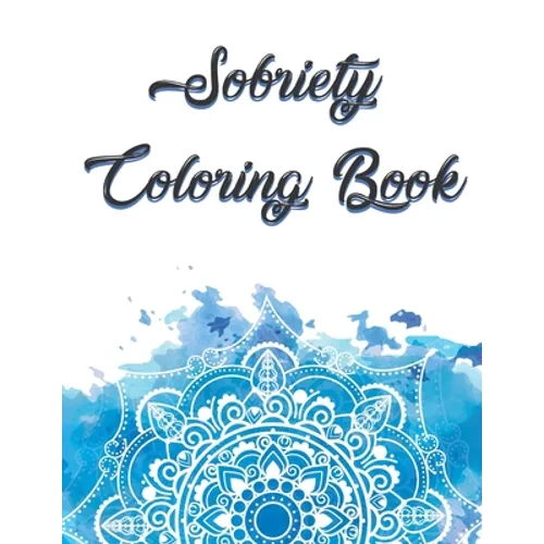 Sobriety Coloring Book: Coloring Book for Addiction Recovery, Feeling Good and Moving On With Your Life - 8.5 " x 11 ",100 pages - Paperback