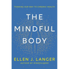 The Mindful Body: Thinking Our Way to Chronic Health - Hardcover