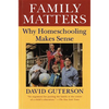 Family Matters: Why Homeschooling Makes Sense - Paperback