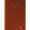 Wood-Working for Beginners - Paperback