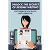 Unlock The Secrets Of Resume Writing: Secret Fundamental Truths Of How To Create A Winning Resume: How To Make A Resume For First Job - Paperback