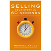 Selling Your Story in 60 Seconds: The Guaranteed Way to Get Your Screenplay or Novel Read - Library Binding