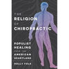 The Religion of Chiropractic: Populist Healing from the American Heartland - Paperback