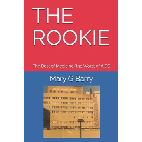 The Rookie: The Best of Medicine/the Worst of AIDS - Paperback