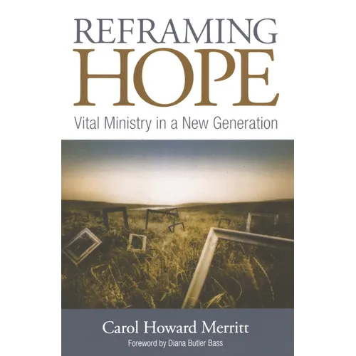 Reframing Hope: Vital Ministry in a New Generation - Paperback