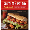 Southern Po' Boy Cookbook: Mouthwatering Sandwich Recipes from the Heart of New Orleans - Paperback