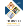 Strategic Grandparent: Your Most Important (and Fun) Role Yet - Paperback