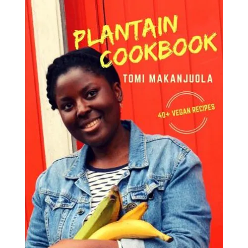 Plantain Cookbook: 40+ Vegan Recipes - Paperback